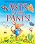 Ants in Your Pants!