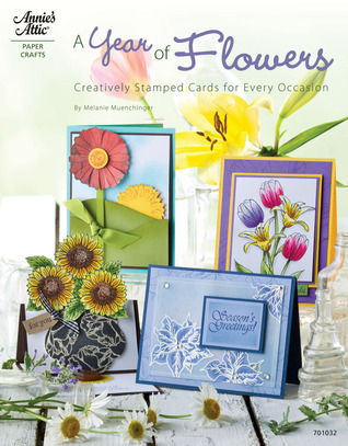 A Year of Flowers: Creative, Stamped Cards for Every Occasion (Paperback)