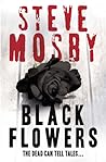 Black Flowers by Steve Mosby Black Flowers by Steve Mosby