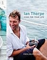 Ian Thorpe: Cook For Your Life Ian Thorpe: Cook For Your Life