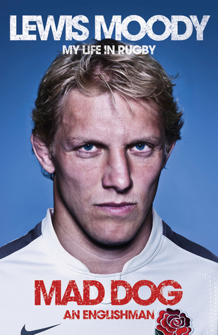 Lewis Moody: My Life in Rugby: Mad Dog - An Englishman