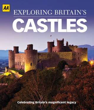 Exploring Britain's Castles: Celebrating Britain's Magnificent Legacy (Hardcover)