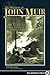 Wisdom of John Muir: 100+ Selections from the Letters, Journals, and Essays of the Great Naturalist