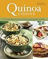 Quinoa Cuisine: 150 Creative Recipes for Super Nutritious, Amazingly Delicious Dishes