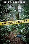 The Deadly Sister by Eliot Schrefer