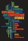 Exploring Composition Studies: Sites, Issues, Perspectives Exploring Composition Studies: Sites, Issues, Perspectives