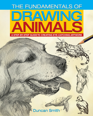 The Fundamentals of Drawing Animals: A Step-by-Step Guide to Creating Eye-Catching Artwork