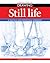 Still Life: A Practical and Inspirational Workbook (Essential Guide to Drawing)