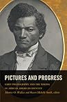 Pictures and Progress: Early Photography and the Making of African American Identity