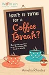Isn't It Time for a Coffee Break? by Amelia Rhodes