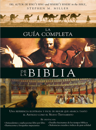 La guia completa de la Biblia / The Complete Guide to the Bible: Una referencia ilustrada y facil de seguir que abarca tanto el antiguo como el nuevo ... the Old and New Testaments (Spanish Edition)
