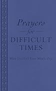 Prayers for Difficult Times: When You Don't Know What to Pray