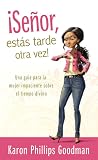 Senor, estas tarde otra vez! / You're Late Again, Lord!: Una Guia Para La Mujer Impaciente Sobre El Tiempo Divino Senor, estas tarde otra vez! / You're Late Again, Lord!: Una Guia Para La Mujer Impaciente Sobre El Tiempo Divino