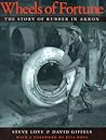 Wheels of Fortune: The Story of Rubber in Akron