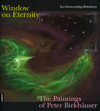 Windows on Eternity: The Paintings of Peter Birkhäuser (Hardcover)