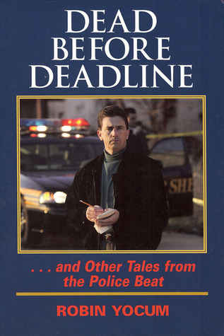Dead Before Deadline: ...And Other Tales from the Police Beat (Ohio History and Culture