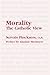 Morality: The Catholic View