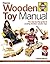 Wooden Toy Manual: The Step-by-Step Guide to Creating Timeless Wooden Toys