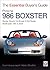 Porsche 986 Boxster: Boxster, Boxster S, Boxster S 550 Spyder: Model Years 1997 to 2005 (The Essential Buyer's Guide)