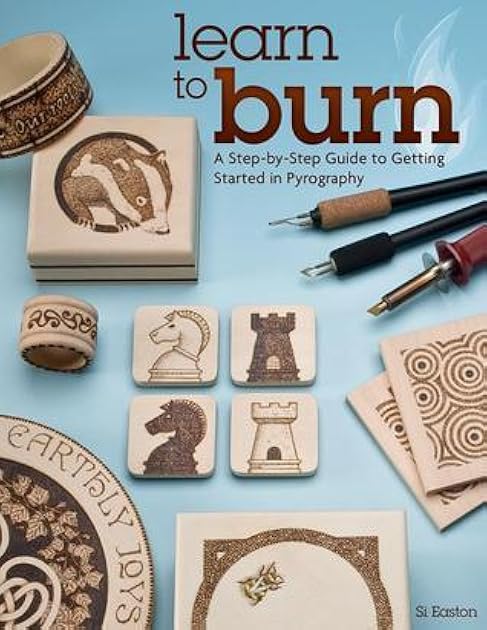 Learn to Burn: A Step-by-Step Guide to Getting Started in Pyrography (Fox Chapel Publishing) Easily Create Beautiful Art & Gifts with 14 Step-by-Step Projects, How-to Photos, and 50 Bonus Patterns