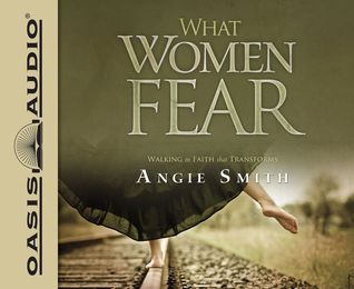 What Women Fear (Library Edition): Walking in Faith that Transforms