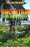 UNCERTAIN PARADISE: 1973 ***The Latter Days" (Uncertain Paradise: !973 Book 2) UNCERTAIN PARADISE: 1973 ***The Latter Days" (Uncertain Paradise: !973 Book 2)