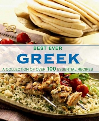 Best Ever Greek: A Collection of Over 100 Essential Recipes