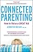 Connected Parenting: How To Raise A Great Kid