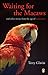 Waiting for the Macaws: And...