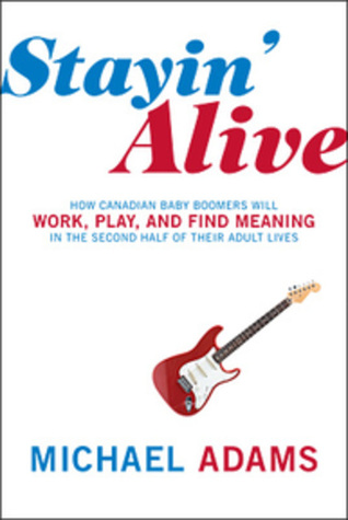 Stayin Alive: How Canadian Baby Boomers Will Work Play And Find Meaning