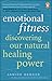 Emotional Fitness: Discovering Our Natural Healing Power