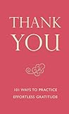 Thank You: 101 Ways to Practice Effortless Gratitude (Little Book. Big Idea.)