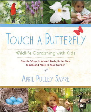 Touch a Butterfly: Wildlife Gardening with Kids--Simple Ways to Attract Birds, Butterflies, Toads, and More to Your Garden (Paperback)