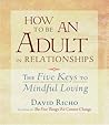 How to Be an Adult in Relationships: The Five Keys to Mindful Loving