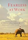 Fearless at Work: Timeless Teachings for Awakening Confidence, Resilience, and Creativity in the Face of Life's Demands Fearless at Work: Timeless Teachings for Awakening Confidence, Resilience, and Creativity in the Face of Life's Demands