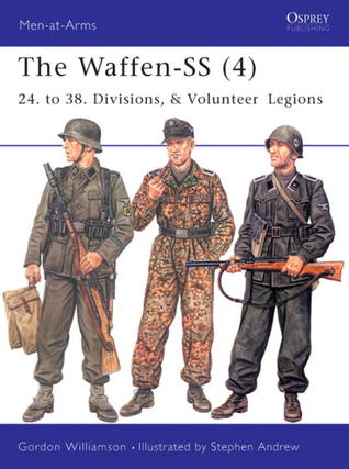 The Waffen-SS (4): 24. to 38. Divisions, & Volunteer Legions (Men-at-Arms)