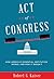 Act of Congress: How America's Essential Institution Works, and How It Doesn't