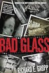 Bad Glass by Richard E. Gropp Bad Glass by Richard E. Gropp