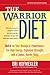 The Warrior Diet: Switch on Your Biological Powerhouse - For High Energy, Explosive Strength, and a Leaner, Harder Body