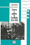 Guerra e politica in Germania 1914-1918 Guerra e politica in Germania 1914-1918