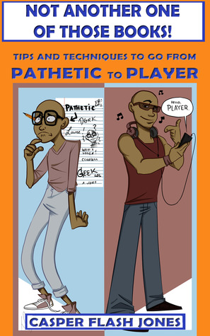 Not another one of those books! Tips and Techniques to go from Pathetic to Player