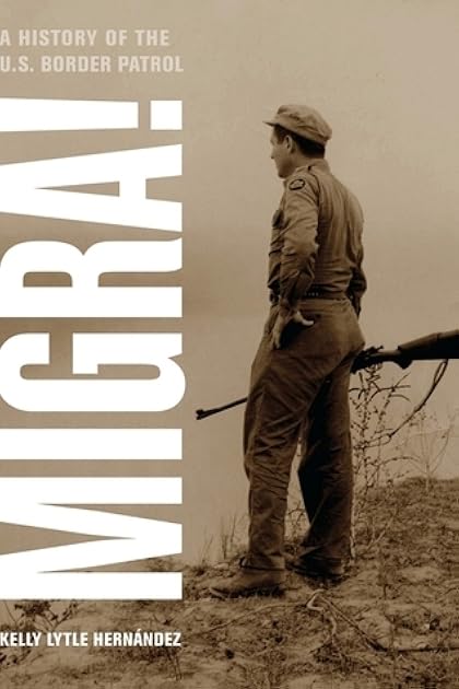 Migra!: A History of the U.S. Border Patrol (American Crossroads) (Volume 29)