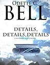 Details, Details, Details by Odette C. Bell