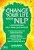 Change Your Life With NLP: Cara Mengubah Hidup Anda Lebih Dahsyat