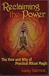 Reclaiming the Power: The How and Why of Practical Ritual Magic