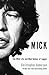 Mick: The Wild Life and Mad Genius of Jagger