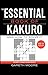 The Essential Book of Kakuro: And How to Solve It