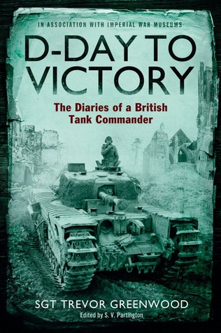 D-Day to Victory: The Diaries of a British Tank Commander (Kindle Edition)