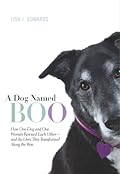A Dog Named Boo: How One Dog and One Woman Rescued Each Other--and the Lives They Transformed Along the Way