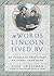 The Words Lincoln Lived By by Gene Griessman The Words Lincoln Lived By by Gene Griessman